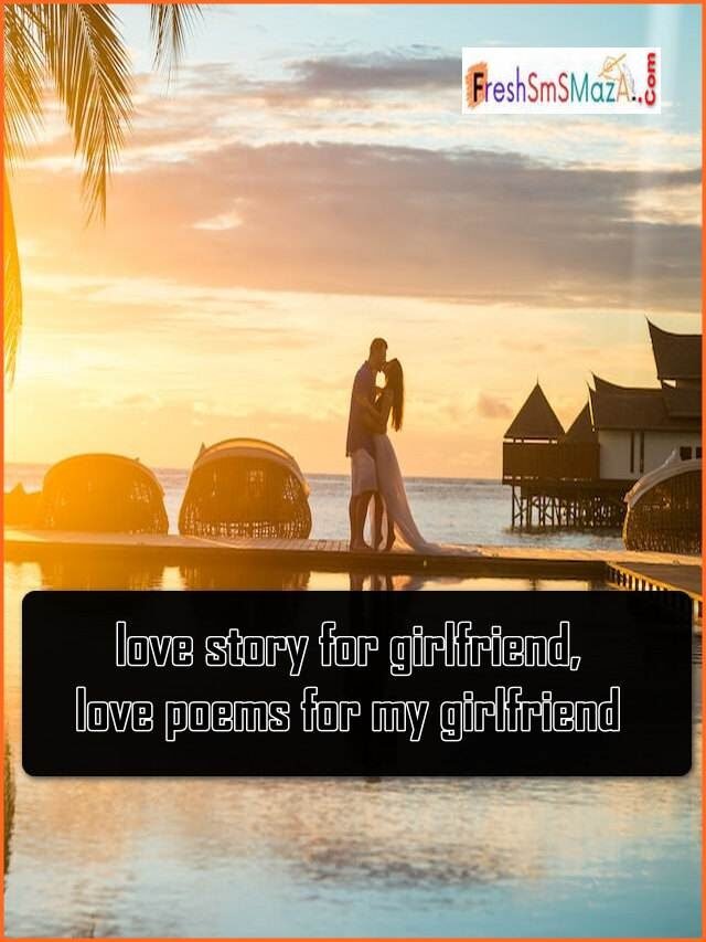 love story for girlfriend, love poems for my girlfriend